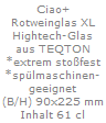 Ciao+
Rotweinglas XL
Hightech-Glas
aus TEQTON
*extrem sto�fest
*sp�lmaschinen-
geeignet
(B/H) 90x225 mm
Inhalt 61 cl