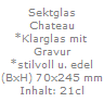 Sektglas
Chateau
*Klarglas mit 
Gravur
*stilvoll u. edel
(BxH) 70x245 mm
Inhalt: 21cl