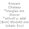 Rotwein
Chateau
*Klarglas mit 
Gravur
*stilvoll u. edel
(BxH) 90x240 mm
Inhalt: 51cl