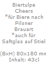 Biertulpe
Cheers
*f�r Biere nach
Pilsner
Brauart
*auch f�r 
Saftglas auf Stiel

(BxH) 80x180 mm
Inhalt: 43cl