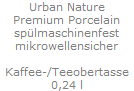 Urban Nature
Premium Porcelain
sp�lmaschinenfest
mikrowellensicher

Kaffee-/Teeobertasse
0,24 l