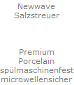 Newwave
Salzstreuer



Premium
Porcelain
sp�lmaschinenfest
microwellensicher